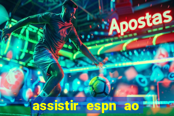 assistir espn ao vivo multicanais